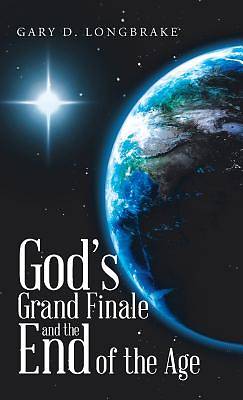 Picture of God's Grand Finale and the End of the Age