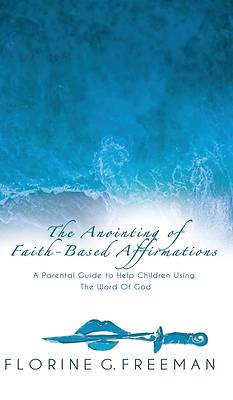 The Anointing of Faith-Based Affirmations