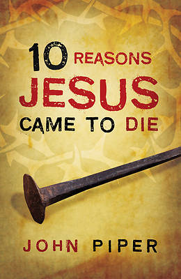 Picture of 10 Reasons Jesus Came to Die (Pack of 25)