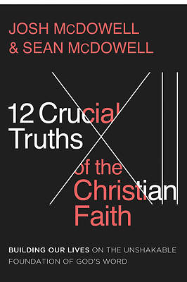 The 12 Crucial Truths of the Christian Faith