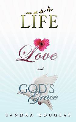 Picture of Life, Love and God's Grace
