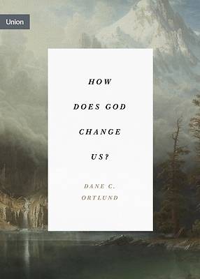 Picture of How Does God Change Us?
