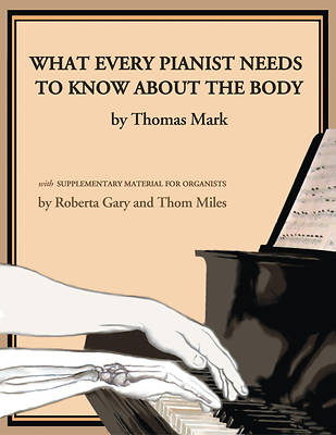Picture of What Every Pianist Needs to Know About the Body