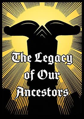The Legacy of Our Ancestors