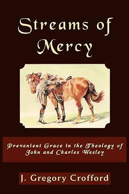 Streams of Mercy, Prevenient Grace in the Theology of John and Charles Wesley