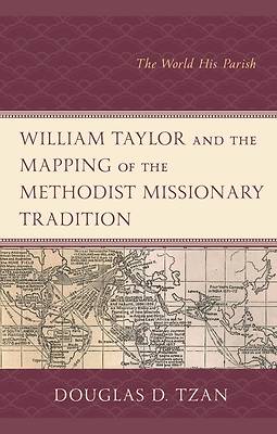 Picture of William Taylor and the Mapping of the Methodist Missionary Tradition