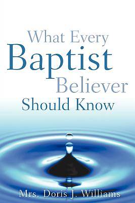 Picture of What Every Baptist Believer Should Know