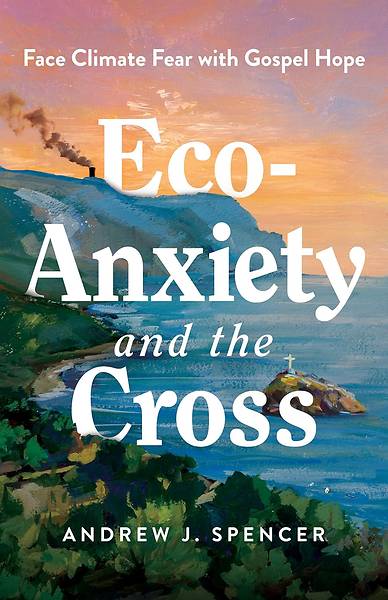 Picture of Eco-Anxiety and the Cross