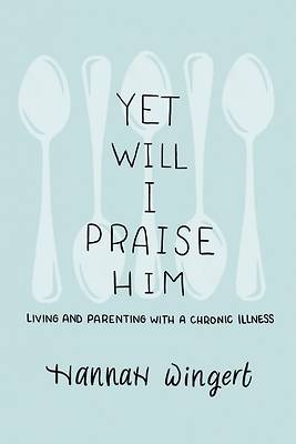 Picture of Yet Will I Praise Him