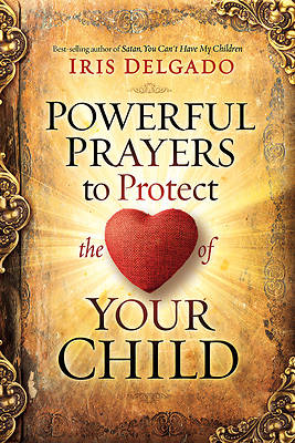 Picture of Powerful Prayers to Protect the Heart of Your Child