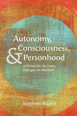 Autonomy, Consciousness, and Personhood