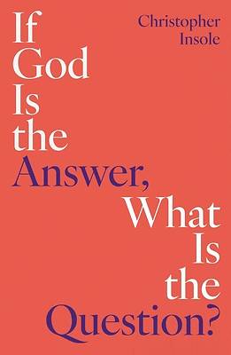 If God Is the Answer, What Is the Question?