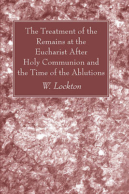 Picture of The Treatment of the Remains at the Eucharist After Holy Communion and the Time of the Ablutions