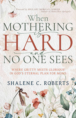 When Mothering Is Hard and No One Sees