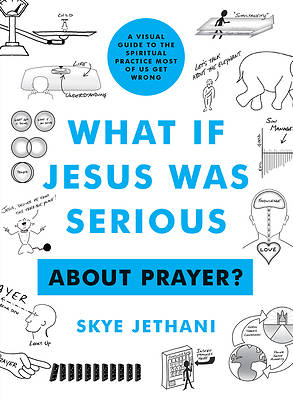 What If Jesus Was Serious. . . about Prayer