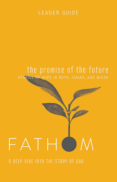 Picture of Fathom Bible Studies: The Promise of the Future Leader Guide PDF Download (Ruth, Isaiah, Micah)