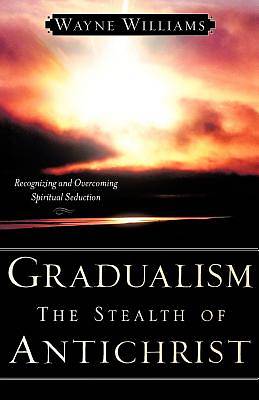 Picture of Gradualism the Stealth of Antichrist