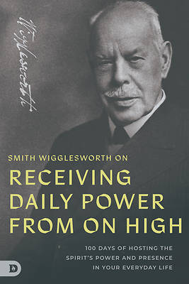 Picture of Smith Wigglesworth on Receiving Daily Power from on High