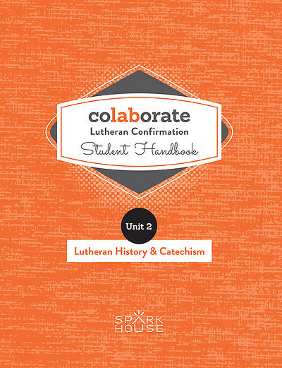 Colaborate: Lutheran Confirmation Student Handbook: Lutheran History and Catechism