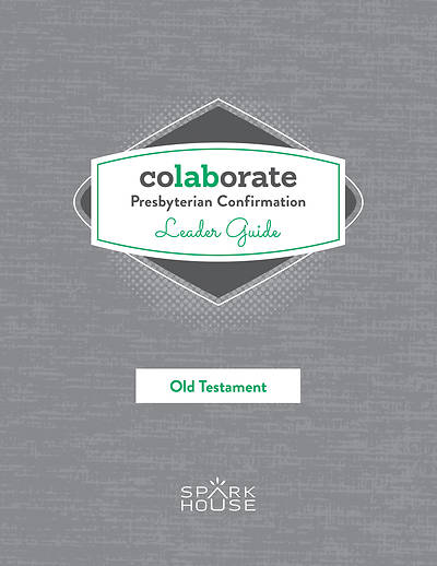 Colaborate: Presbyterian Confirmation Leader Guide Old Testament