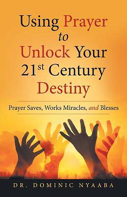 Picture of Using Prayer to Unlock Your 21st Century Destiny