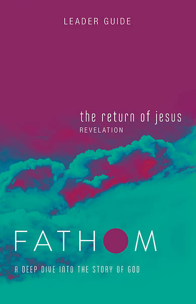 Picture of Fathom Bible Studies: The Return of Jesus Leader Guide PDF Download (Revelation)
