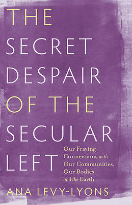 The Secret Despair of the Secular Left