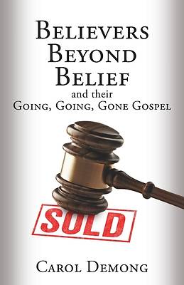 Picture of Believers Beyond Belief and Their Going, Going, Gone Gospel