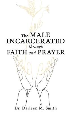 The Male Incarcerated Through Faith and Prayer