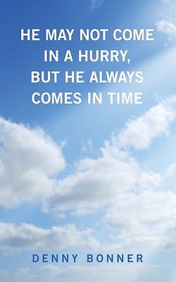 Picture of He May Not Come in a Hurry, But He Always Comes in Time