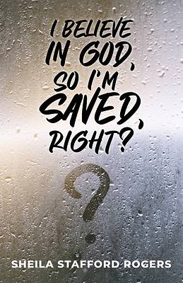 Picture of I Believe in God, So I'm Saved, Right?