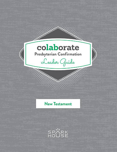 Colaborate: Presbyterian Confirmation Leader Guide New Testament