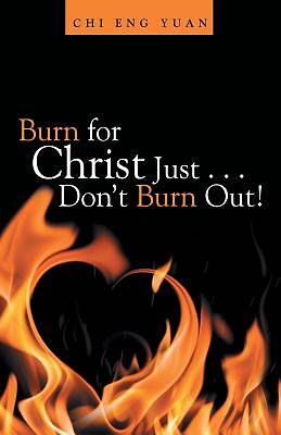 Picture of Burn for Christ Just . . . Don't Burn Out!