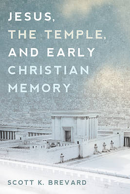 Picture of Jesus, the Temple, and Early Christian Memory