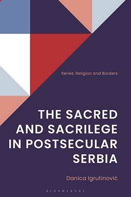 Picture of The Sacred and Sacrilege in Postsecular Serbia