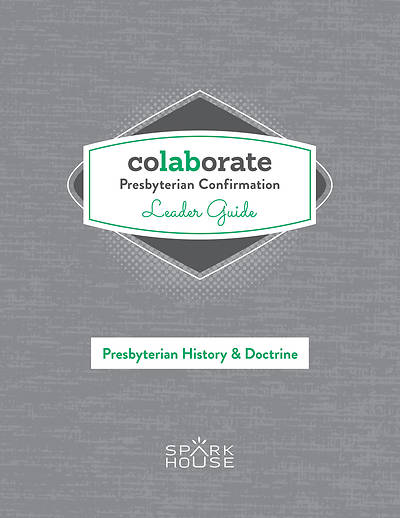 Colaborate: Presbyterian Confirmation Leader Guide History & Doctrine
