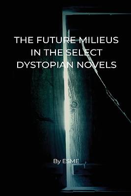 Picture of The Future Milieus in the Select Dystopian Novels