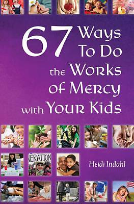 Picture of 67 Ways to Do the Works of Mercy with Your Kids