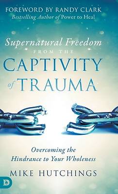 Picture of Supernatural Freedom from the Captivity of Trauma