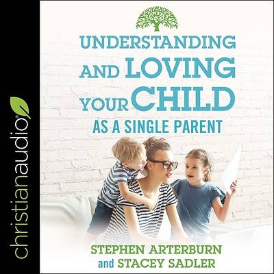 Picture of Understanding and Loving Your Child as a Single Parent