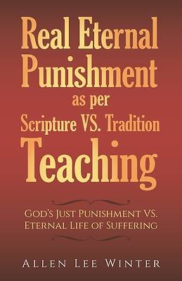 Picture of Real Eternal Punishment as per Scripture VS. Tradition Teaching