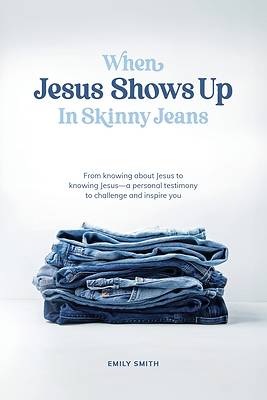 When Jesus Shows Up In Skinny Jeans