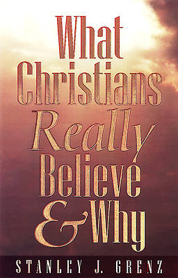 What Christians Really Believe and Why