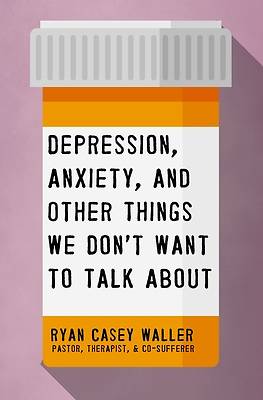 Picture of Depression, Anxiety, and Other Things We Don't Want to Talk about