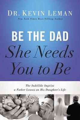 Picture of Be the Dad She Needs You to Be