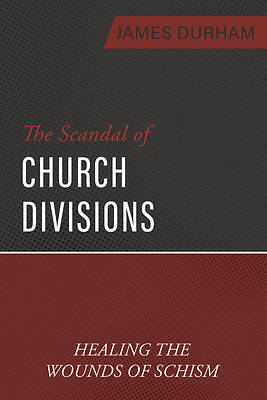 The Scandal of Church Divisions