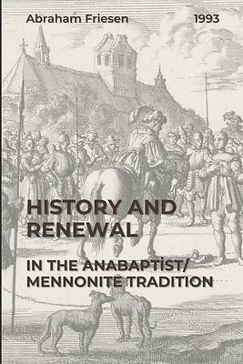 History and Renewal in the Anabaptist/Mennonite Tradition