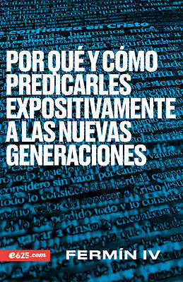 Picture of Por Qué Y Cómo Predicarles Expositivamente a Las Nuevas Generaciones