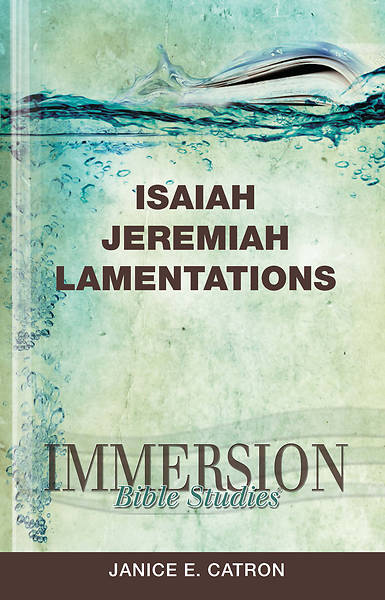Immersion Bible Studies Isaiah Jeremiah Lamentations