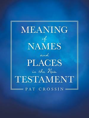 Picture of Meaning of Names and Places in the New Testament